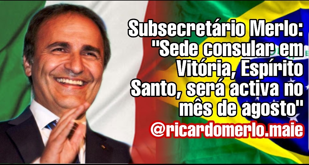 BRASILE | Sottosegretario Merlo: “Entro agosto sarà attiva la nuova sede consolare a Vitoria, Spirito Santo”