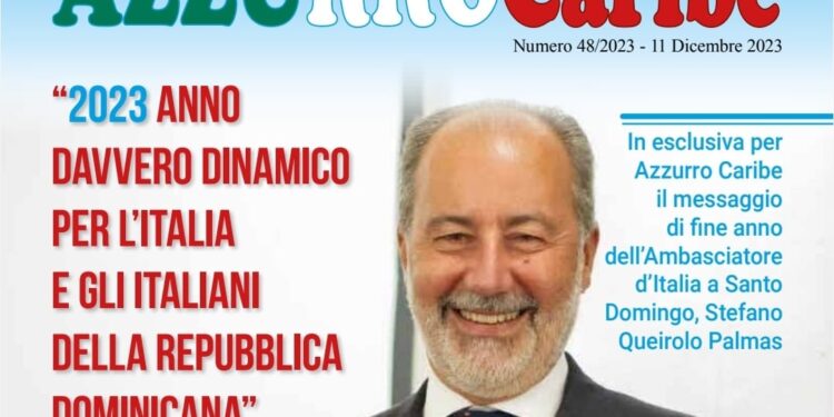 In distribuzione il numero di Azzurro Caribe di questa settimana. In copertina l'Ambasciatore d'Italia a Santo Domingo, Stefano Queirolo Palmas, che ha scelto Azzurro per inviare ai connazionali un messaggio di Auguri in vista delle festività natalizie. Nello stesso numero, sempre in esclusiva per Azzurro e Italiachiamaitalia.it, l'intervento del Sottosegretario agli Esteri con delega agli italiani nel mondo, Giorgio Silli. Con Azzurro e Italiachiamaitalia.it gli italiani all’estero sempre protagonisti
